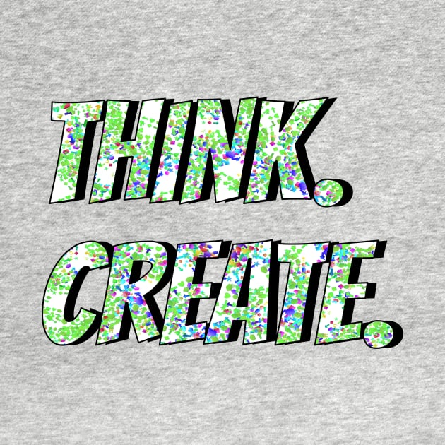 Think and Create by creationoverload